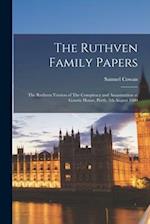 The Ruthven Family Papers: The Ruthven Version of The Conspiracy and Assassination at Gowrie House, Perth, 5th August 1600 