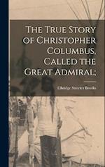 The True Story of Christopher Columbus, Called the Great Admiral; 