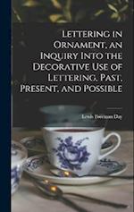 Lettering in Ornament, an Inquiry Into the Decorative use of Lettering, Past, Present, and Possible 
