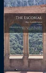 The Escorial: A Historical and Descriptive Account of the Spanish Royal Palace, Monastery and Mausoleum 