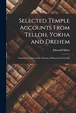 Selected Temple Accounts From Telloh, Yokha and Drehem; Cuneiform Tablets in the Library of Princeton University 