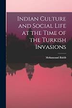 Indian Culture and Social Life at the Time of the Turkish Invasions 