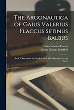 The Argonautica of Gaius Valerius Flaccus Setinus Balbus: Book I. Translated Into English Prose With Introduction and Notes 