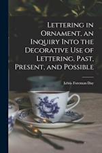 Lettering in Ornament, an Inquiry Into the Decorative use of Lettering, Past, Present, and Possible 