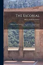 The Escorial: A Historical and Descriptive Account of the Spanish Royal Palace, Monastery and Mausoleum 