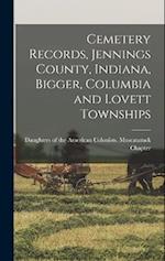 Cemetery Records, Jennings County, Indiana, Bigger, Columbia and Lovett Townships 