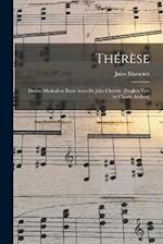 Thérèse; Drame Musical en Deux Actes de Jules Claretie. [English Text by Claude Aveling] 