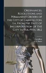 Ordinances, Resolutions and Permanent Orders of the City of Carrollton, La, From the Date of Incorporation of the City to Feb. 19th, 1862 