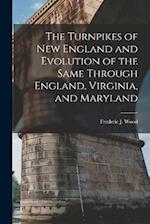 The Turnpikes of New England and Evolution of the Same Through England, Virginia, and Maryland 