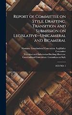 Report of Committee on Style, Drafting, Transition and Submission on Legislative--unicameral and Bicameral: 1972 NO. 3 