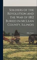 Soldiers of the Revolution and the War of 1812 Buried in McLean County, Illinois 