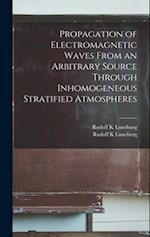 Propagation of Electromagnetic Waves From an Arbitrary Source Through Inhomogeneous Stratified Atmospheres 