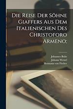 Die Reise der Söhne Giaffers aus dem Italienischen des Christoforo Armeno;