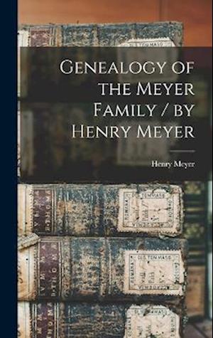 Genealogy of the Meyer Family / by Henry Meyer