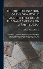 The First Delineation of the New World and the First use of the Name America on a Printed map; an Analytical Comparison of Three Maps for Each of Whic