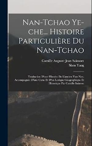 Nan-tchao ye-che... Histoire particulière du Nan-tchao; traduction d'une histoire de l'ancien Yun-nan, accompagnée d'une carte et d'un lexique géograp