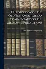 Christology of the Old Testament, and a Commentary on the Messianic Predictions: 4 