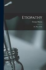 Etiopathy ; Or, Way of Life 