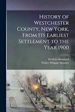 History of Westchester County, New York, From its Earliest Settlement to the Year 1900 