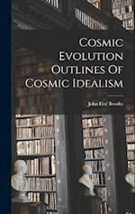 Cosmic Evolution Outlines Of Cosmic Idealism 