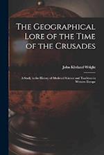 The Geographical Lore of the Time of the Crusades; a Study in the History of Medieval Science and Tradition in Western Europe 