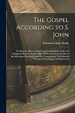 The Gospel According to S. John: Tr. From the Eleven Oldest Versions Except the Latin, and Compared With the English Bible; With Notes on Every one of