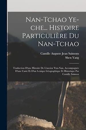 Nan-tchao ye-che... Histoire particulière du Nan-tchao; traduction d'une histoire de l'ancien Yun-nan, accompagnée d'une carte et d'un lexique géograp