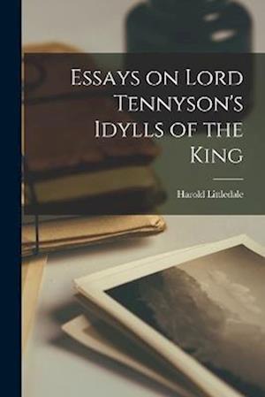 Essays on Lord Tennyson's Idylls of the King