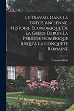 Le travail dans la Grèce ancienne, histoire economique de la Grèce depuis la période homérique jusqu'à la conquête romaine
