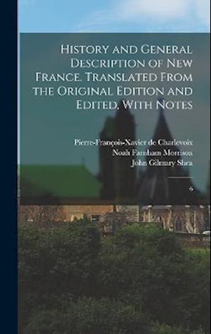 History and General Description of New France. Translated From the Original Edition and Edited, With Notes: 6