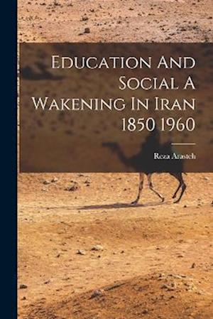 Education And Social A Wakening In Iran 1850 1960