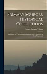 Primary Sources, Historical Collections: A Guide to the Old Persian Inscriptions, With a Foreword by T. S. Wentworth 