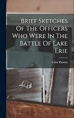 Brief Sketches Of The Officers Who Were In The Battle Of Lake Erie 