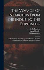 The Voyage Of Nearchus From The Indus To The Euphrates: Collected From The Original Journal Preserved By Arrian, And Illustrated By Authorities Ancien