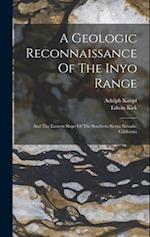 A Geologic Reconnaissance Of The Inyo Range: And The Eastern Slope Of The Southern Sierra Nevada, California 