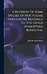 A Revision Of Some Species Of Noctuidae Heretofore Referred To The Genus Homoptera Boisduval 