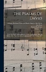 The Psalms Of David: With The Ten Commandments, Creed, Lord's Prayer, &c. In Metre. Also, The Catechism, Confession Of Faith, Liturgy, &c 
