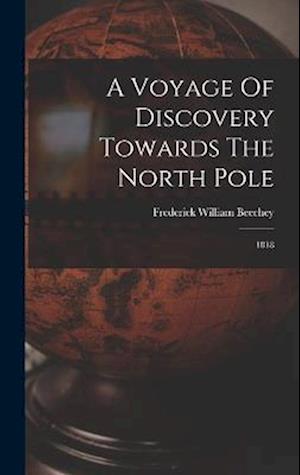 A Voyage Of Discovery Towards The North Pole: 1818