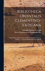 Bibliotheca Orientalis Clementino-vaticana: In Qua Manuscriptos Codices Syriacos, Arabicos, Persicos, Turcicos ... Iussu Et Munificentia Clementis Xi 