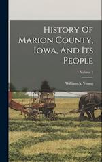 History Of Marion County, Iowa, And Its People; Volume 1 