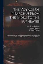 The Voyage Of Nearchus From The Indus To The Euphrates: Collected From The Original Journal Preserved By Arrian, And Illustrated By Authorities Ancien