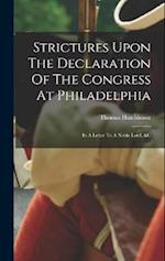 Strictures Upon The Declaration Of The Congress At Philadelphia: In A Letter To A Noble Lord, &c 