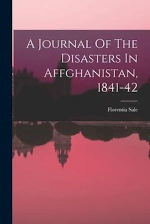 A Journal Of The Disasters In Affghanistan, 1841-42