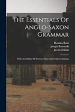 The Essentials Of Anglo-saxon Grammar: With An Outline Of Professor Rask And Grimm's Systems 