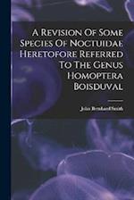 A Revision Of Some Species Of Noctuidae Heretofore Referred To The Genus Homoptera Boisduval 