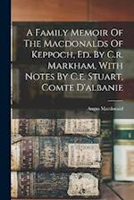 A Family Memoir Of The Macdonalds Of Keppoch, Ed. By C.r. Markham, With Notes By C.e. Stuart, Comte D'albanie 