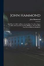 John Hammond: Died May 29, 1889, At Home, Crown Point, N.y. Born August 17, 1827, At Crown Point, In The Old House, Now Standing Next West Of His Late