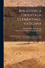 Bibliotheca Orientalis Clementino-vaticana: In Qua Manuscriptos Codices Syriacos, Arabicos, Persicos, Turcicos ... Iussu Et Munificentia Clementis Xi 