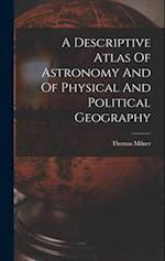 A Descriptive Atlas Of Astronomy And Of Physical And Political Geography 