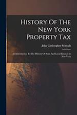History Of The New York Property Tax: An Introduction To The History Of State And Local Finance In New York 